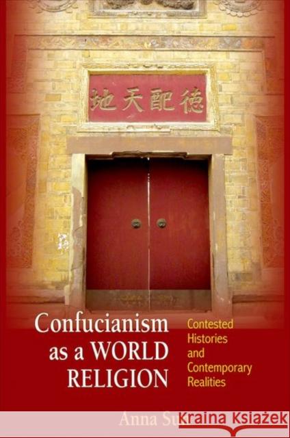 Confucianism as a World Religion: Contested Histories and Contemporary Realities Sun, Anna 9780691155579 0