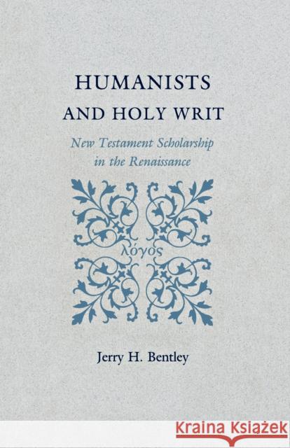 Humanists and Holy Writ: New Testament Scholarship in the Renaissance Bentley, Jerry H. 9780691155609