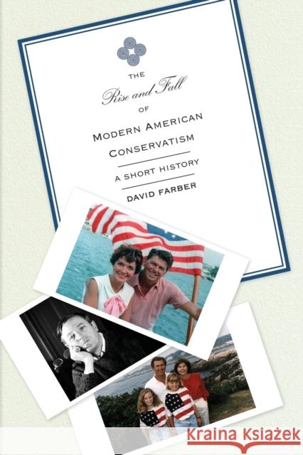 The Rise and Fall of Modern American Conservatism: A Short History Farber, David 9780691156064 0