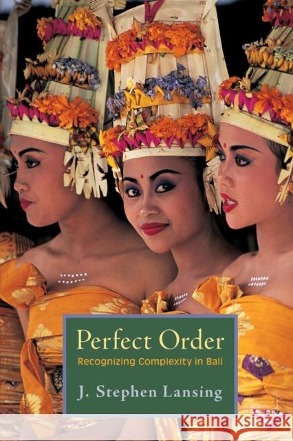 Perfect Order: Recognizing Complexity in Bali Lansing, J. Stephen 9780691156262 0