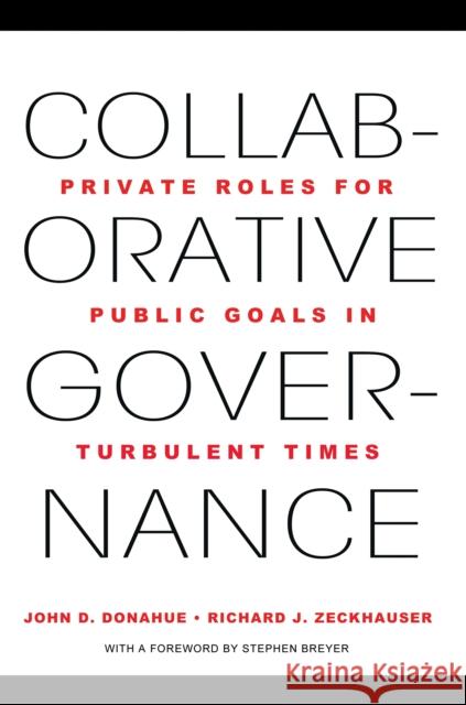 Collaborative Governance: Private Roles for Public Goals in Turbulent Times Donahue, John D. 9780691156309 0