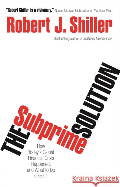 The Subprime Solution: How Today's Global Financial Crisis Happened, and What to Do about It Shiller, Robert J. 9780691156323 Princeton University Press