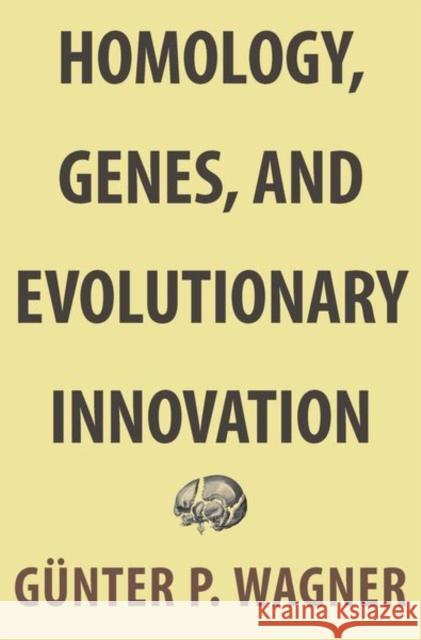 Homology, Genes, and Evolutionary Innovation Geunter P. Wagner Gunter P. Wagner 9780691156460 Princeton University Press
