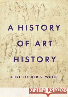 A History of Art History Christopher Wood 9780691156521