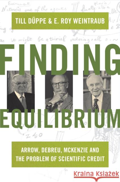 Finding Equilibrium: Arrow, Debreu, McKenzie and the Problem of Scientific Credit Düppe, Till 9780691156644 Princeton University Press