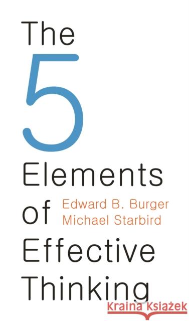 The 5 Elements of Effective Thinking Edward B. Burger Michael Starbird 9780691156668 Princeton University Press