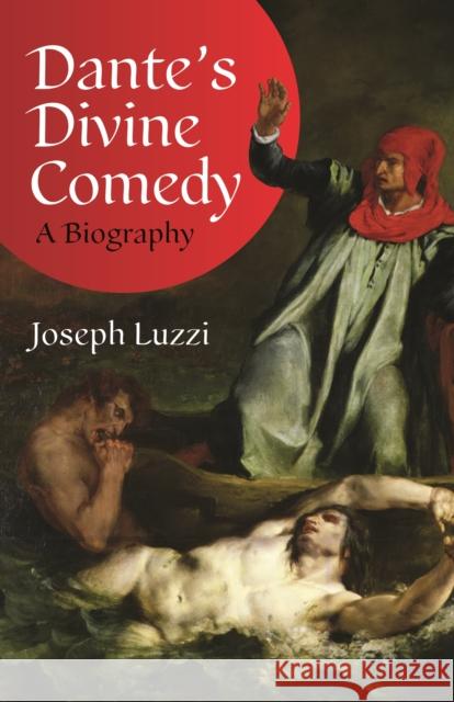 Dante's Divine Comedy: A Biography Joseph Luzzi 9780691156774 Princeton University Press