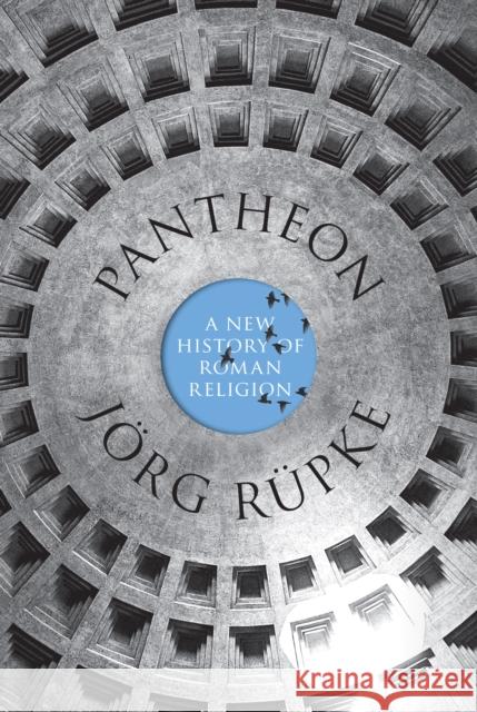 Pantheon: A New History of Roman Religion Ruepke, Joerg 9780691156835 John Wiley & Sons