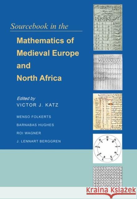 Sourcebook in the Mathematics of Medieval Europe and North Africa Victor J. Katz Barnabas Hughes Menso Folkerts 9780691156859 Princeton University Press