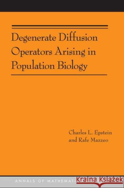 Degenerate Diffusion Operators Arising in Population Biology (Am-185) Epstein, Charles L. 9780691157122 0