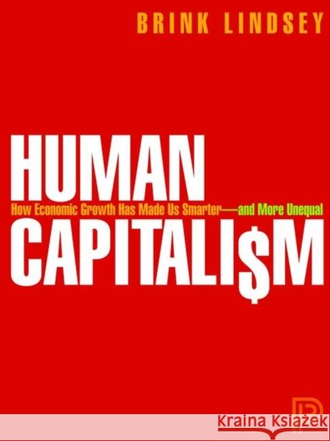 Human Capitalism: How Economic Growth Has Made Us Smarter--And More Unequal Lindsey, Brink 9780691157320