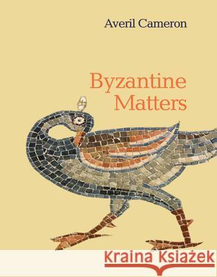 Byzantine Matters Averil Cameron 9780691157634