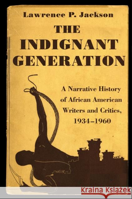 The Indignant Generation: A Narrative History of African American Writers and Critics, 1934-1960 Jackson, Lawrence P. 9780691157894 0
