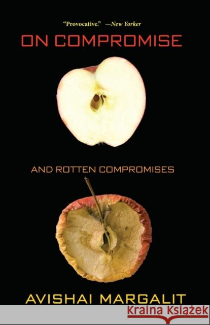 On Compromise and Rotten Compromises Avishai Margalit 9780691158129