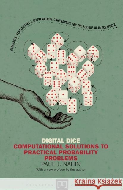 Digital Dice: Computational Solutions to Practical Probability Problems Nahin, Paul J. 9780691158211 0