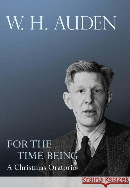 For the Time Being: A Christmas Oratorio Auden, W. H. 9780691158273 0