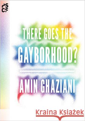 There Goes the Gayborhood? Amin Ghaziani 9780691158792