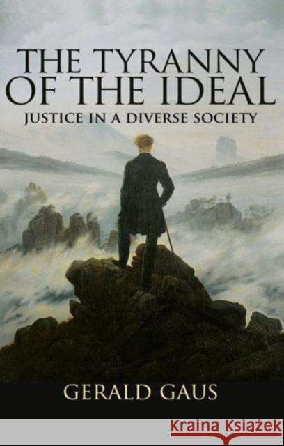 The Tyranny of the Ideal: Justice in a Diverse Society Gaus, Gerald 9780691158808