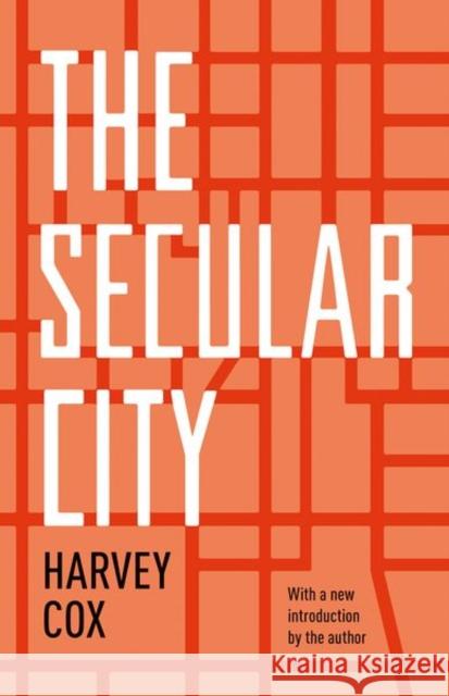 The Secular City: Secularization and Urbanization in Theological Perspective Cox, Harvey 9780691158853