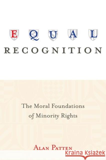 Equal Recognition: The Moral Foundations of Minority Rights Patten, Alan 9780691159379 Princeton University Press