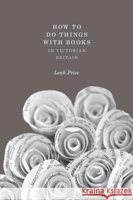 How to Do Things with Books in Victorian Britain  Price 9780691159546 0