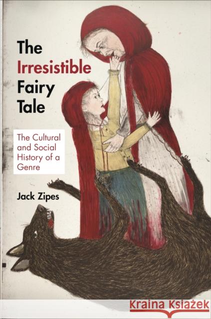 The Irresistible Fairy Tale: The Cultural and Social History of a Genre Zipes, Jack 9780691159553 0