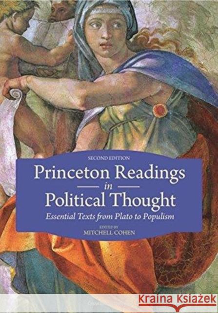 Princeton Readings in Political Thought: Essential Texts from Plato to Populism--Second Edition Cohen, Mitchell 9780691159973