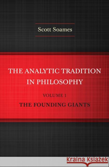 The Analytic Tradition in Philosophy, Volume 1: The Founding Giants Soames, Scott 9780691160023 Princeton University Press