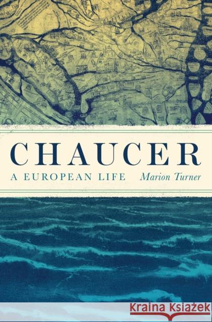 Chaucer: A European Life Marion Turner 9780691160092