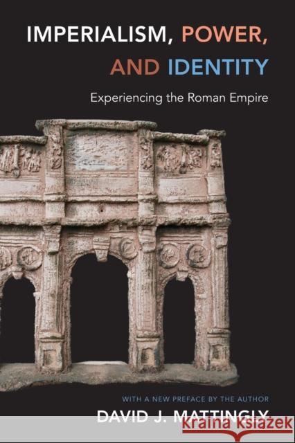 Imperialism, Power, and Identity: Experiencing the Roman Empire Mattingly, David J. 9780691160177