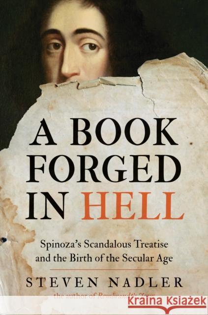 A Book Forged in Hell: Spinoza's Scandalous Treatise and the Birth of the Secular Age Nadler, Steven 9780691160184 0