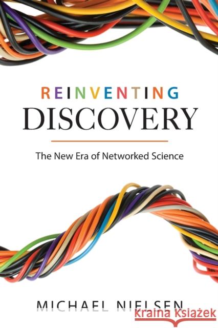 Reinventing Discovery: The New Era of Networked Science Nielsen, Michael 9780691160191 0
