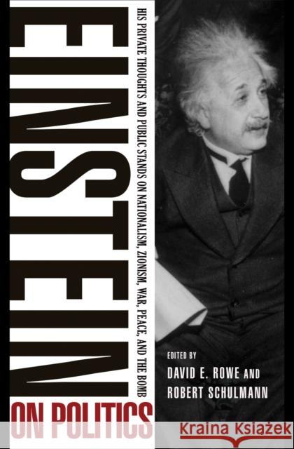 Einstein on Politics: His Private Thoughts and Public Stands on Nationalism, Zionism, War, Peace, and the Bomb Einstein, Albert 9780691160207 0