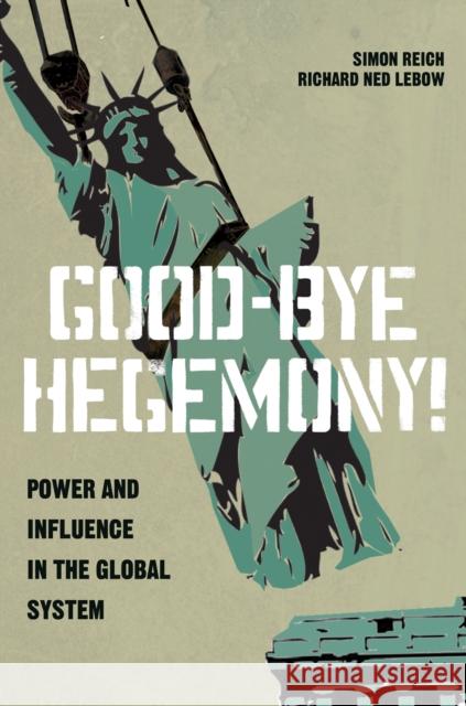 Good-Bye Hegemony!: Power and Influence in the Global System Reich, Simon 9780691160436 Princeton University Press