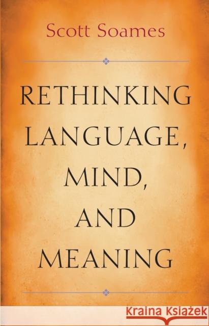 Rethinking Language, Mind, and Meaning Soames, Scott 9780691160450
