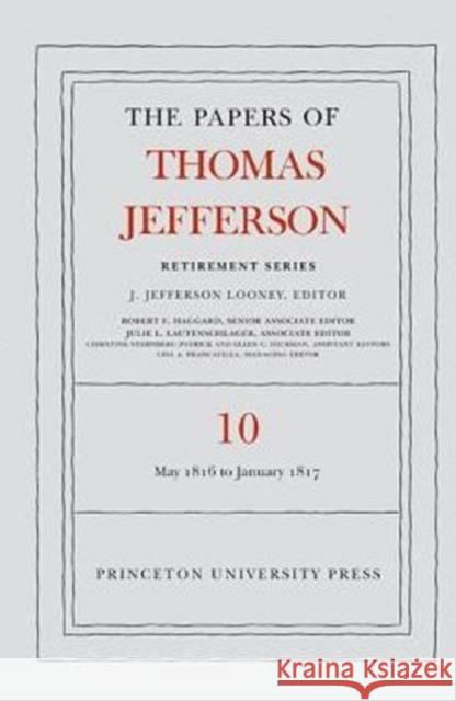 The Papers of Thomas Jefferson: Retirement Series, Volume 10: 1 May 1816 to 18 January 1817 Jefferson, Thomas 9780691160474 0