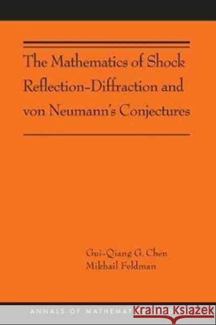 The Mathematics of Shock Reflection-Diffraction and Von Neumann's Conjectures: (Ams-197) Chen, Gui-Qiang 9780691160542 John Wiley & Sons