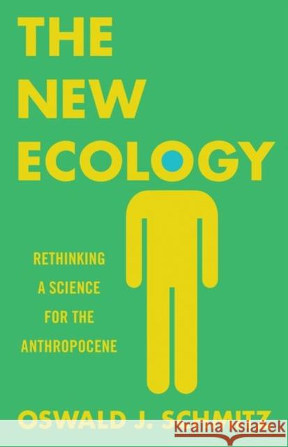 The New Ecology: Rethinking a Science for the Anthropocene Schmitz, Oswald J. 9780691160566