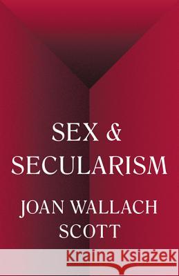 Sex and Secularism Scott, Joan Wallach 9780691160641