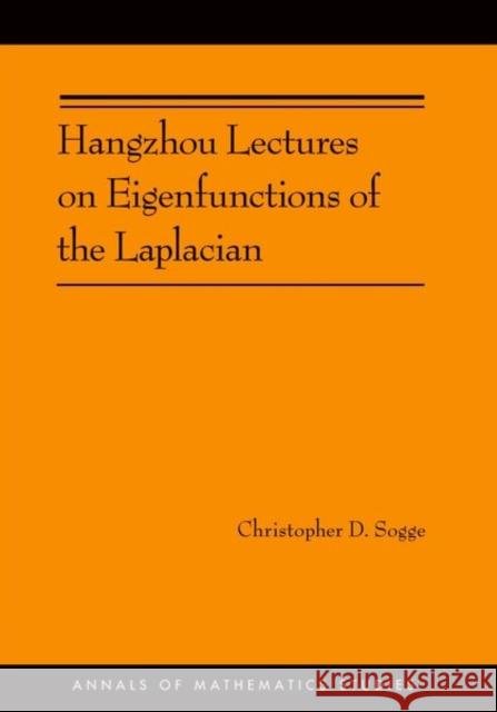 Hangzhou Lectures on Eigenfunctions of the Laplacian (Am-188) Sogge, Christopher D. 9780691160757 Princeton University Press