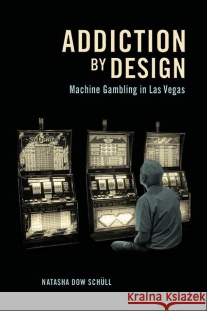 Addiction by Design: Machine Gambling in Las Vegas Schüll, Natasha Dow 9780691160887 Princeton University Press