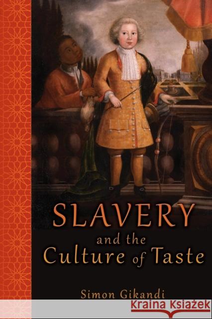 Slavery and the Culture of Taste Simon Gikandi 9780691160979 Princeton University Press
