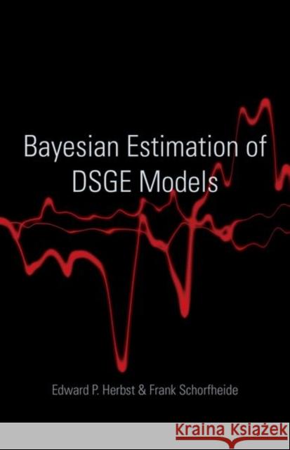 Bayesian Estimation of Dsge Models Edward Herbst Frank Schorfheide 9780691161082