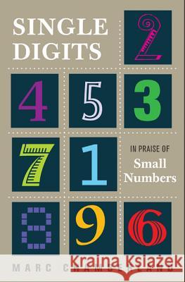 Single Digits: In Praise of Small Numbers Chamberland, Marc 9780691161143