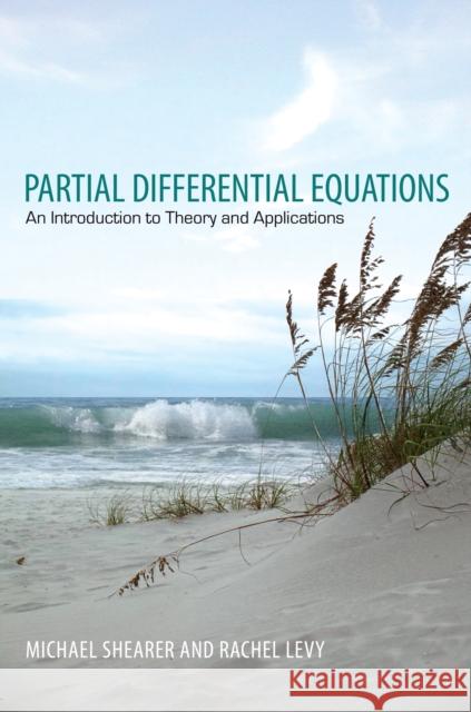 Partial Differential Equations: An Introduction to Theory and Applications Shearer, Michael 9780691161297 John Wiley & Sons