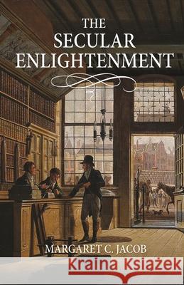 The Secular Enlightenment Margaret Jacob 9780691161327 Princeton University Press