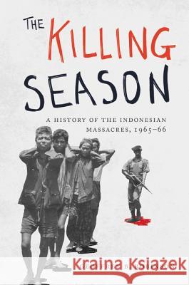 The Killing Season: A History of the Indonesian Massacres, 1965-66 Robinson, Geoffrey B. 9780691161389