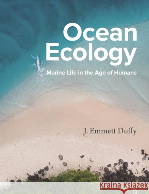 Ocean Ecology: Marine Life in the Age of Humans J. Emmett Duffy 9780691161556 Princeton University Press