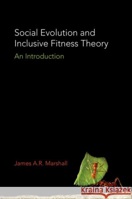 Social Evolution and Inclusive Fitness Theory: An Introduction Marshall, James A. R. 9780691161563 John Wiley & Sons