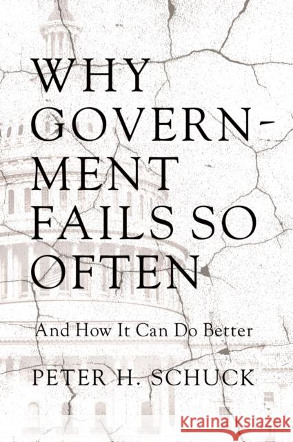 Why Government Fails So Often: And How It Can Do Better Schuck, Peter H. 9780691161624